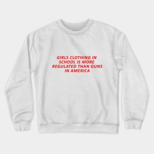 girls,in,school,more,regulated,than,guns,america Crewneck Sweatshirt